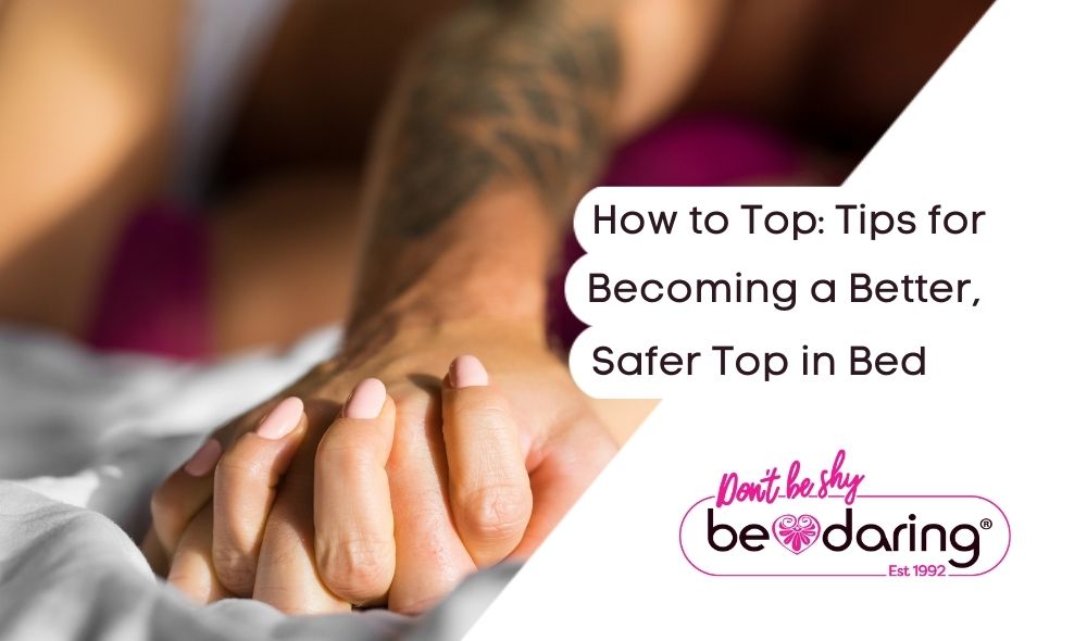 How to Top: Tips for Becoming a Better, Safer Top in Bed