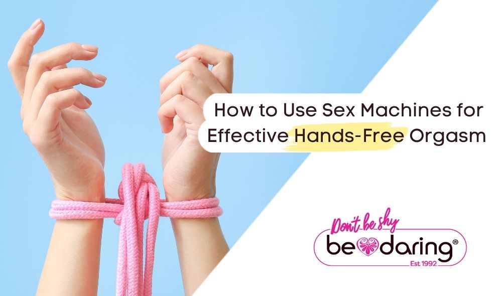 How to Use Sex Machines for Effective Hands-Free Orgasm