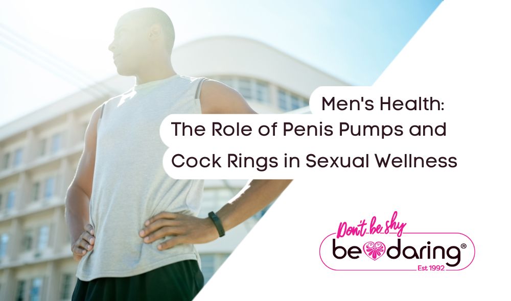 Men's Health: The Role of Penis Pumps and Cock Rings in Sexual Wellness