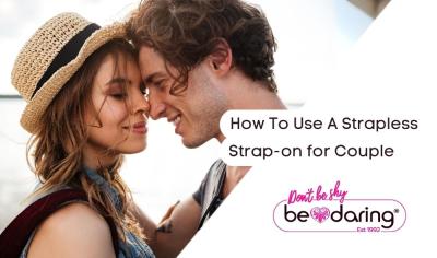 How To Use a Strapless Strap-On: A Sex Guide for Couples